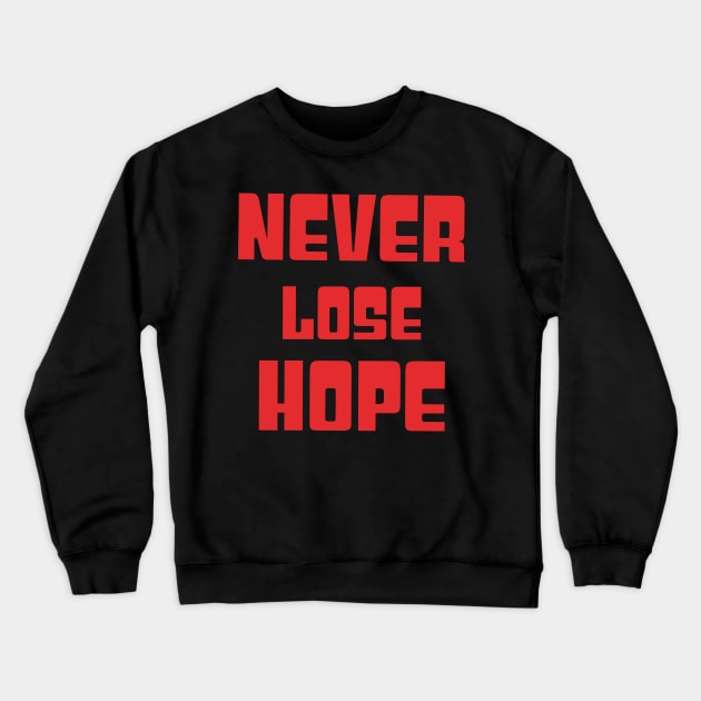 Never lose hope Crewneck Sweatshirt by Abdelshob